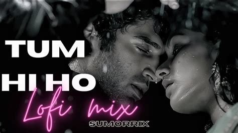 Tum Hi Ho Lofi Mix Arijith Sing Sumorrix Remix Mithoon Bollywood Lofi Mix Aashiqui 2