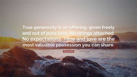 Suze Orman Quote: “True generosity is an offering; given freely and out