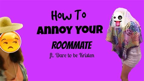 How To Annoy Your Roommate Ft Dare To Be Kristen Keythemusician