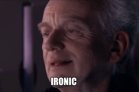 When People Say Ironic Without Realising It Is A Prequel Meme R