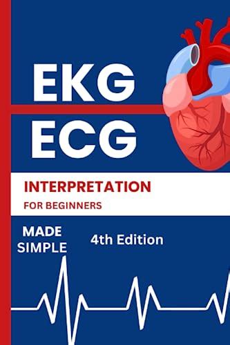 Ekgecg Interpretation For Beginners A Beginners Perfect Guide To