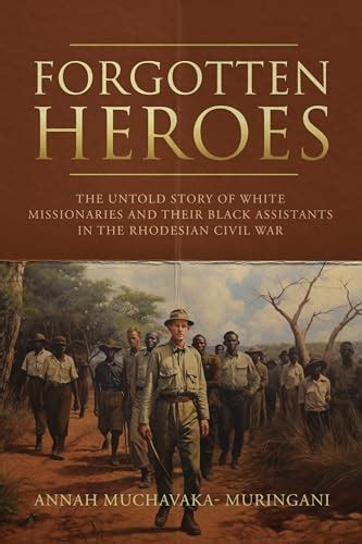 Forgotten Heroes The Untold Story Of White Missionaries And Their