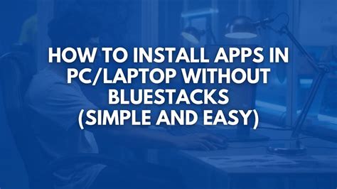 How To Install Android Apps In Pclaptop Without Bluestacks The Simple