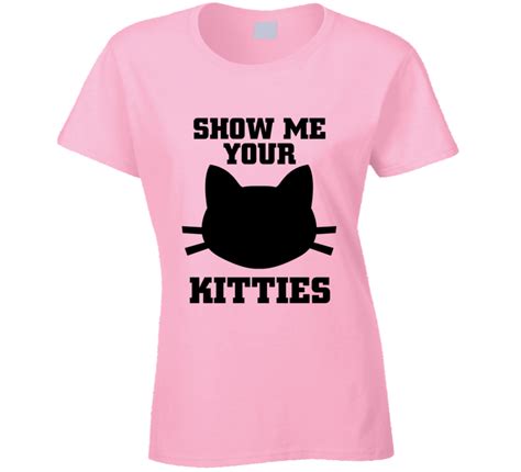 Show Me Your Kitties T Shirt