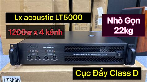 cục Đẩy class d lx acoustic lt5000 1200w x 4 kênh nhỏ gọn công suất khủng youtube