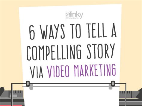 6 Ways To Tell A Compelling Story Via Video Marketing Slinky Productions