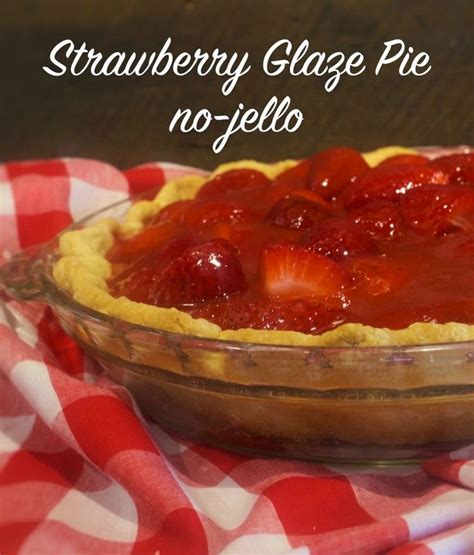 Maybe you would like to learn more about one of these? Strawberry Glaze Pie (no jello) - My Country Table ...
