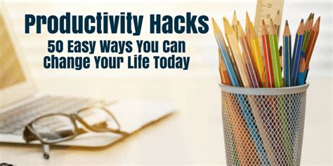 Productivity Hacks 50 Easy Ways To Change Your Life Today