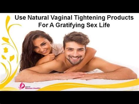 Use Natural Vaginal Tightening Products For A Gratifying Sex Life Youtube