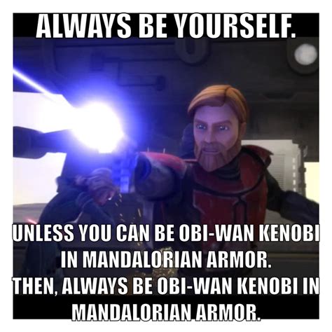 If I Could Be Obi Wan Kenobi In Mandalorian Armor You Wouldnt Have To
