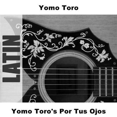 Amazon Music Yomo Toroのyomo Toros Por Tus Ojos Jp