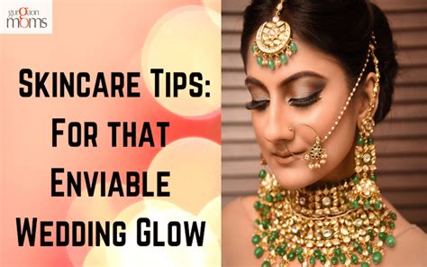 Skincare Tips For That Enviable Wedding Glow GurgaonMoms