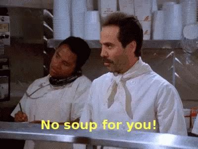 No Soup For You GIF No Soup For You Soup No Soup Discover Share GIFs