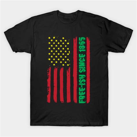 On june 18th, 1865, slaves in galveston, texas were told that they were emancipated and were free. Free-ish Since 1865 Juneteenth - Juneteenth - T-Shirt ...