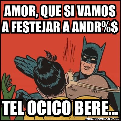 Meme Batman Slaps Robin Amor Que Si Vamos A Festejar A Andr Tel