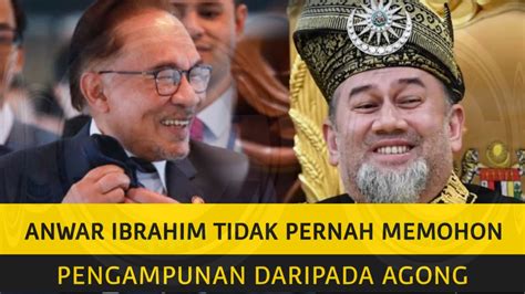Anwar Ibrahim Tidak Pernah Meminta Pengampunan Kepada Agong Youtube