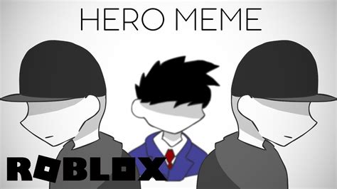 Hero Meme Roblox Animation Meme Youtube