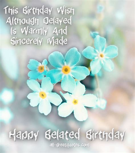 These late happy birthday wishes fits for lover, friends and family, sibling or anyone you care. Happy Belated Birthday Wishes Quotes. QuotesGram