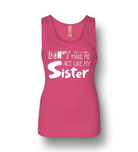 Dont Make Me Act Like My Sister Funny Womens Jersey Tank Dreamstees