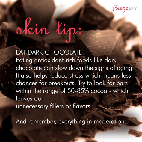 Skin Tip EAT DARK CHOCOLATE Eating Antioxidant Rich Foods Like Dark Chocolate Can Slow Down