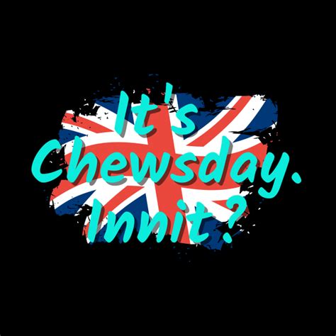 Its Chewsday Innit With Union Jack Flag And Blue Letters British
