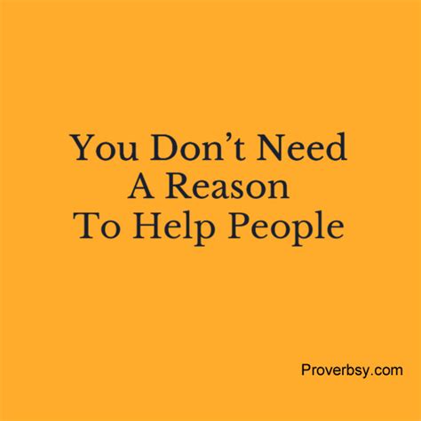 You Dont Need A Reason To Help People Proverbsy
