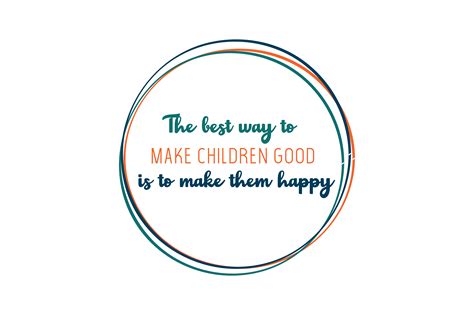 The Best Way To Make Children Good Is To Make Them Happy Quote Svg Cut