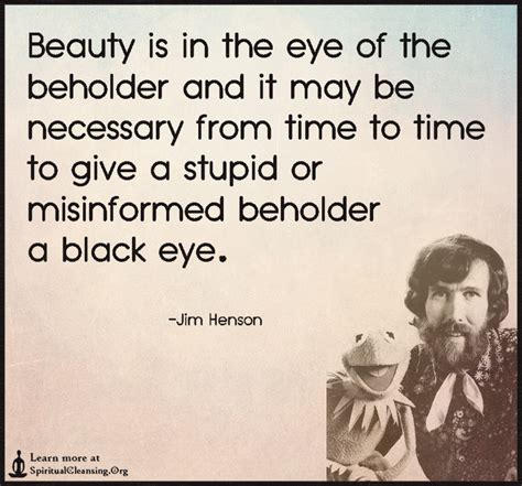 Beauty Is In The Eye Of The Beholder And It May Be Necessary