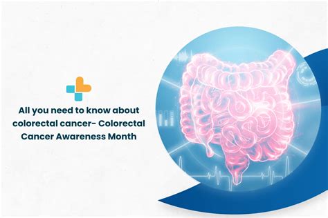 All You Need To Know About Colorectal Cancer Colorectal Cancer Awareness Month