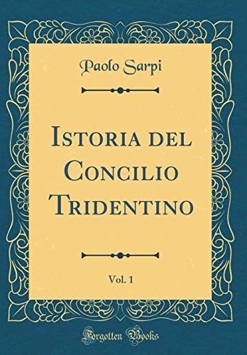 Istoria Del Concilio Tridentino Vol 1 By Paolo Sarpi Goodreads