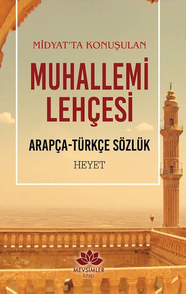 Midyat'ta Konuşulan Muhallemi Lehçesi-Arapça Türkçe Sözlük ...