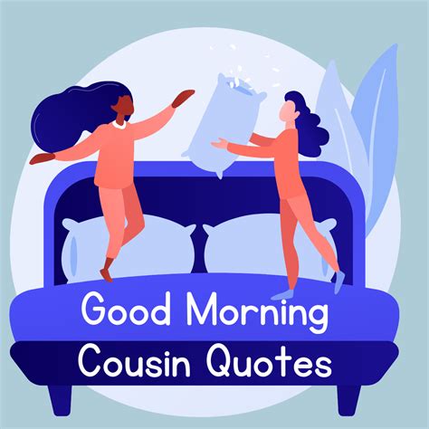 37 Good Morning Cousin Quotes To Wake Up Happy Darling Quote