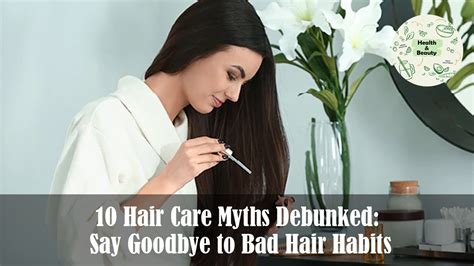 10 Hair Care Myths Debunked Say Goodbye To Bad Hair Habits Health And