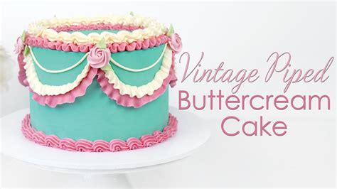 Vintage Inspired Piped Buttercream Cake Piping Techniques Tutorial