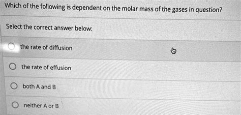 Solved Which Of The Following Is Dependent On The Molar Mass Of The Gases In Question Select