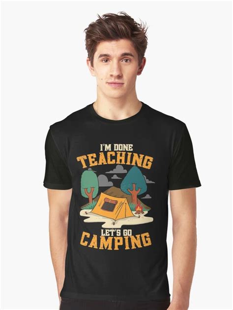 I M Done Teaching Let S Go Camping Graphic T Shirt By Mushtaq105 In 2022 Funny Shirts T Shirt