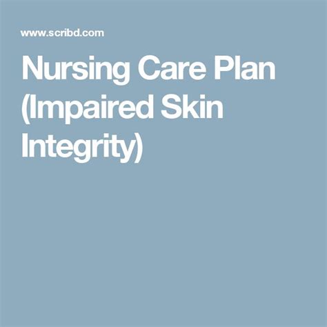Nursing Care Plan Impaired Skin Integrity Nursing Care Plan Nursing Care Care Plans