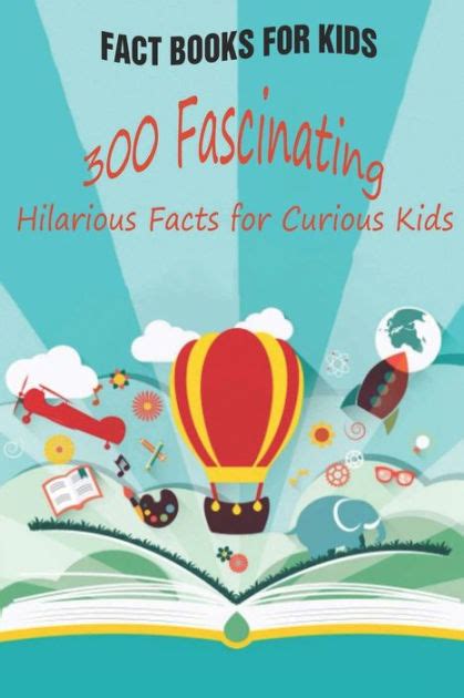 Fact Books For Kids 300 Fascinating Hilarious Facts For Curious Kids