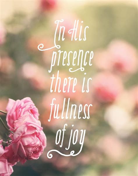 In His Presence There Is Fullness Of Joy Psalm 1611 In The Fullness Of