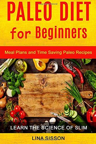 Paleo Diet For Beginners Meal Plans And Time Saving Paleo Recipes By