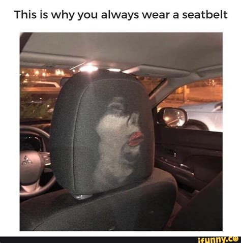 this is why you always wear a seatbelt ifunny