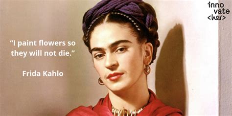 10 Of The Most Inspiring Quotes From Frida Kahlo Innovateher