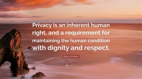Bruce Schneier Quote “privacy Is An Inherent Human Right And A