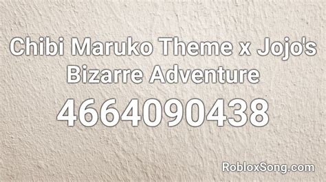 Chibi Maruko Theme X Jojos Bizarre Adventure Roblox Id Roblox Music