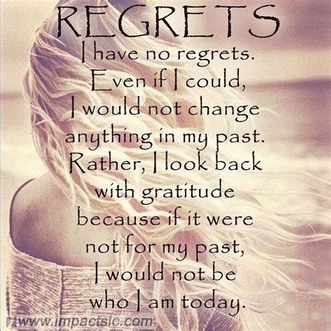 I Have No Regrets My Past Has Made Me Who I Am Today Truth Regret