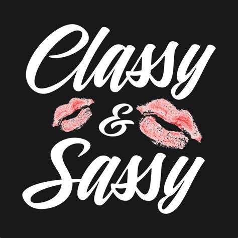 Classy And Sassy Sassy T Shirt Teepublic