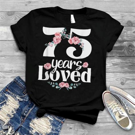 75 Years Loved Grandma 75th Birthday Party 75 Years Old T Shirt