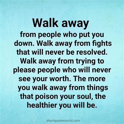 Walk Away From People Who Put You Down Life Lesson Quotes Wisdom