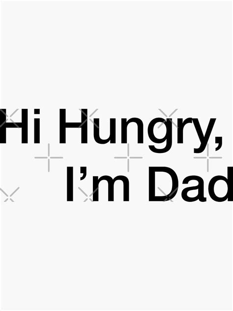 Hi Hungry Im Dad Sticker For Sale By Jacqui96 Redbubble