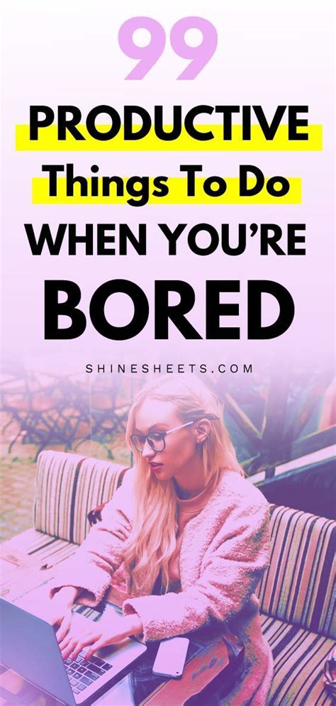 99 Productive Things To Do When You Are Bored Productive Things To Do